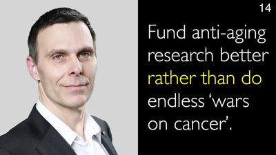 Finanzia meglio la ricerca anti-invecchiamento piuttosto che condurre infinite ‘guerre al cancro’. 14